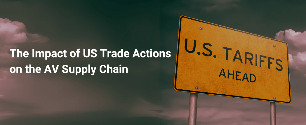 The Impact of US Trade Actions on the AV Supply Chain